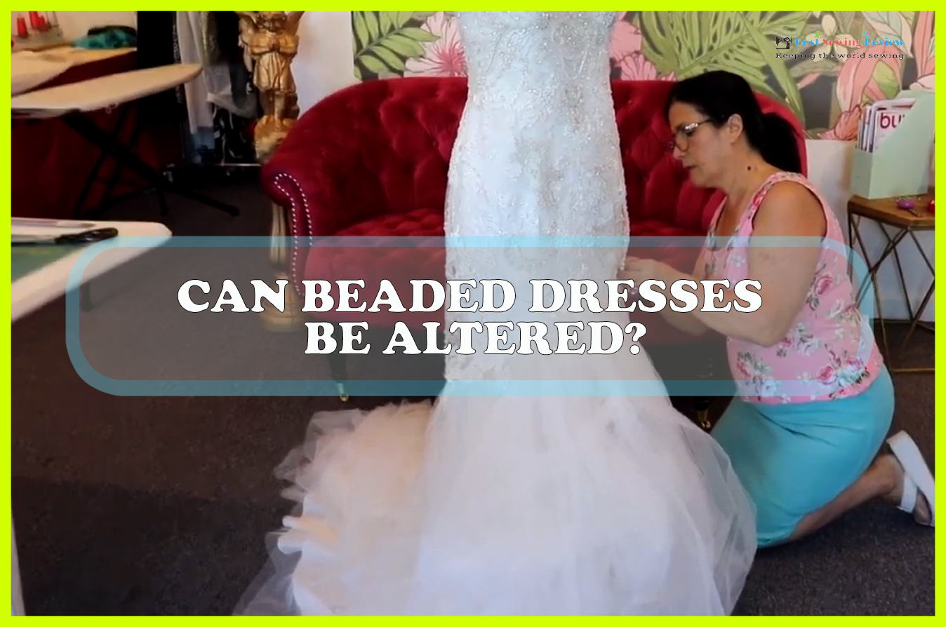 Can Beaded Dresses Be Altered? Sewing Team