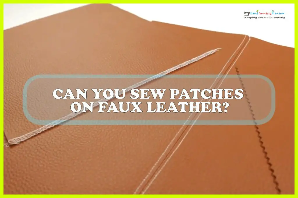 Can You Sew Patches On Faux Leather