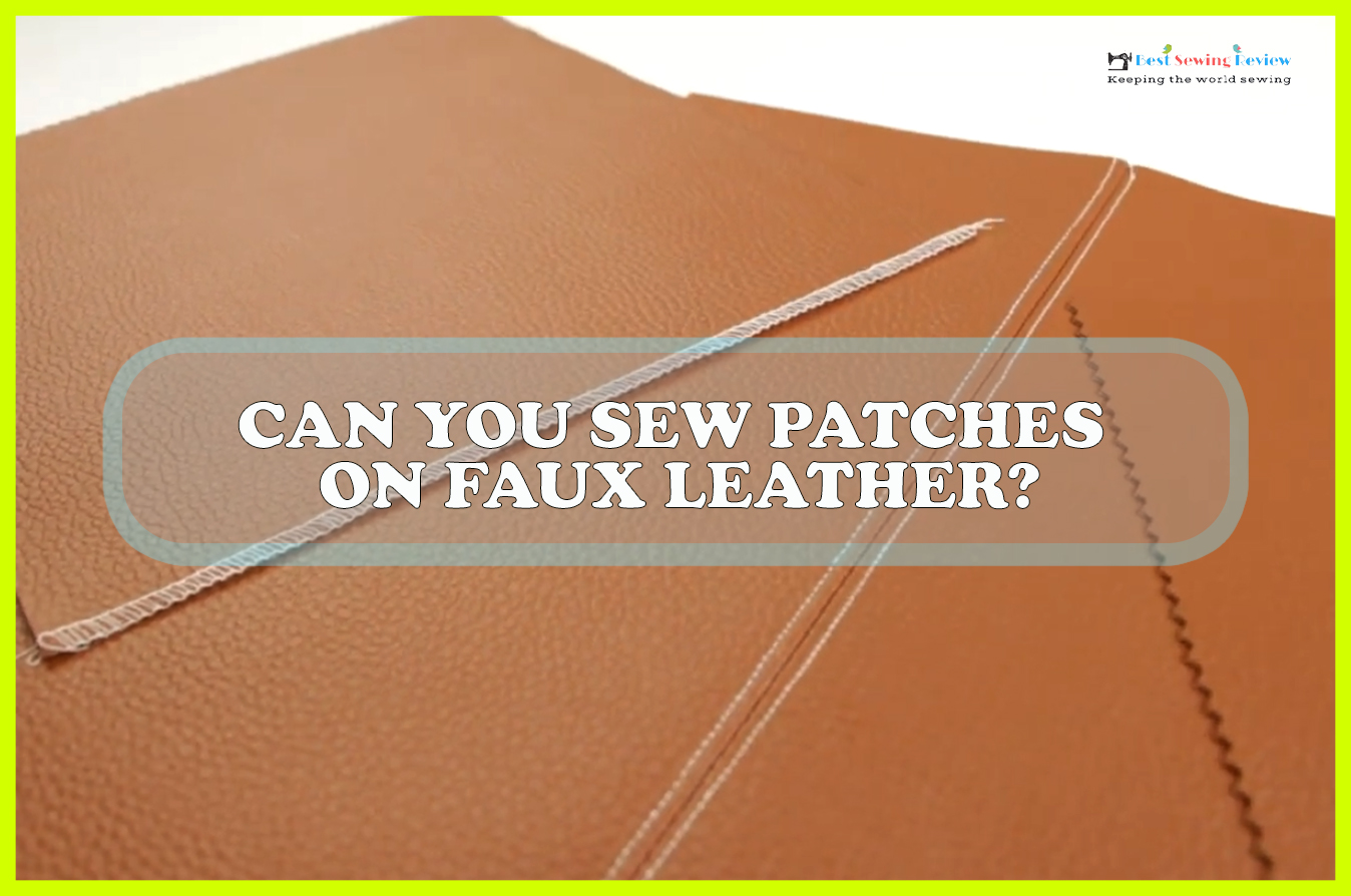 Can You Sew Patches On Faux Leather? : Everything You Need to Know
