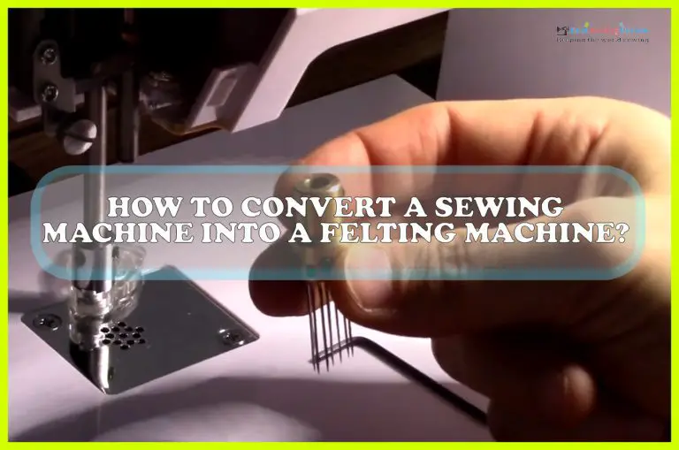 How To Convert A Sewing Machine Into A Felting Machine