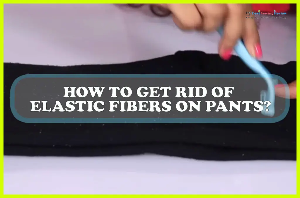 How To Get Rid Of Elastic Fibers On Pants