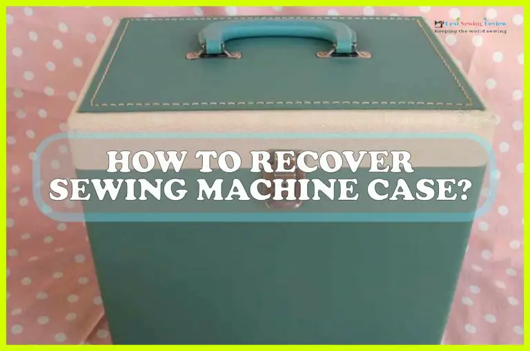 How To Recover Sewing Machine Case