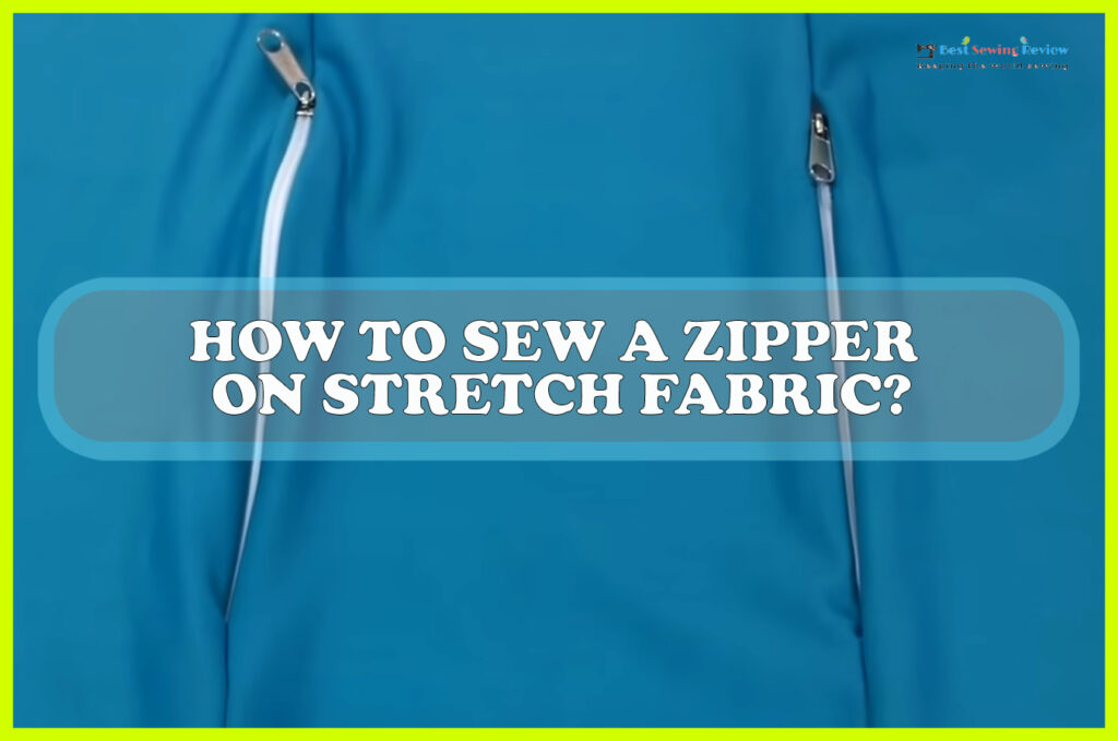 How To Sew A Zipper On Stretch Fabric