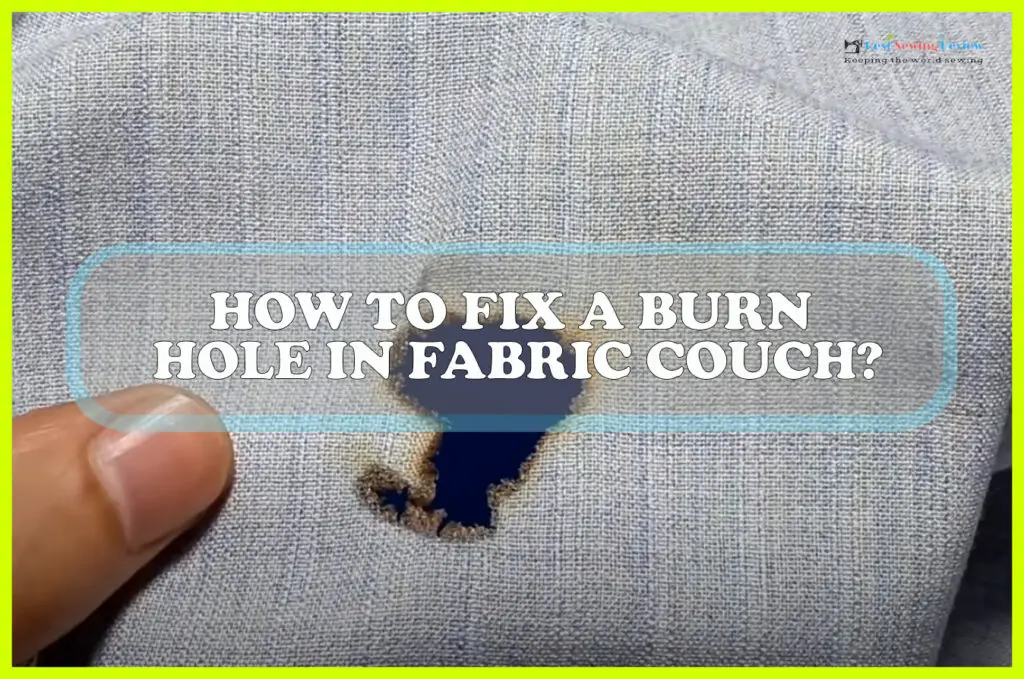 How to Fix a Burn Hole in Fabric Couch? - Sewing Team