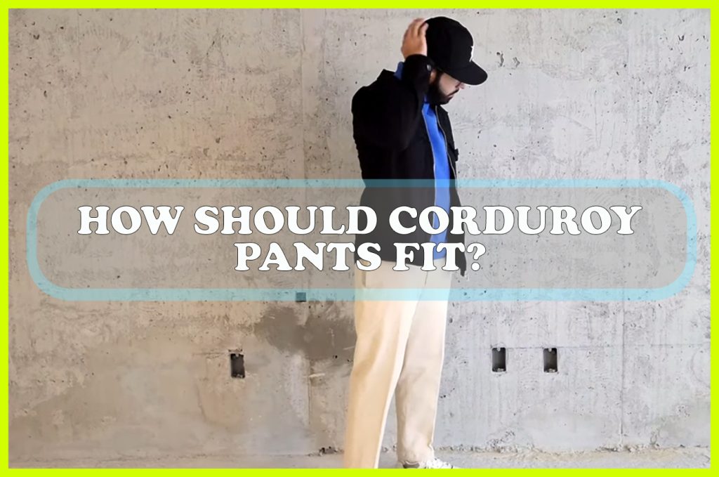 How Should Corduroy Pants Fit