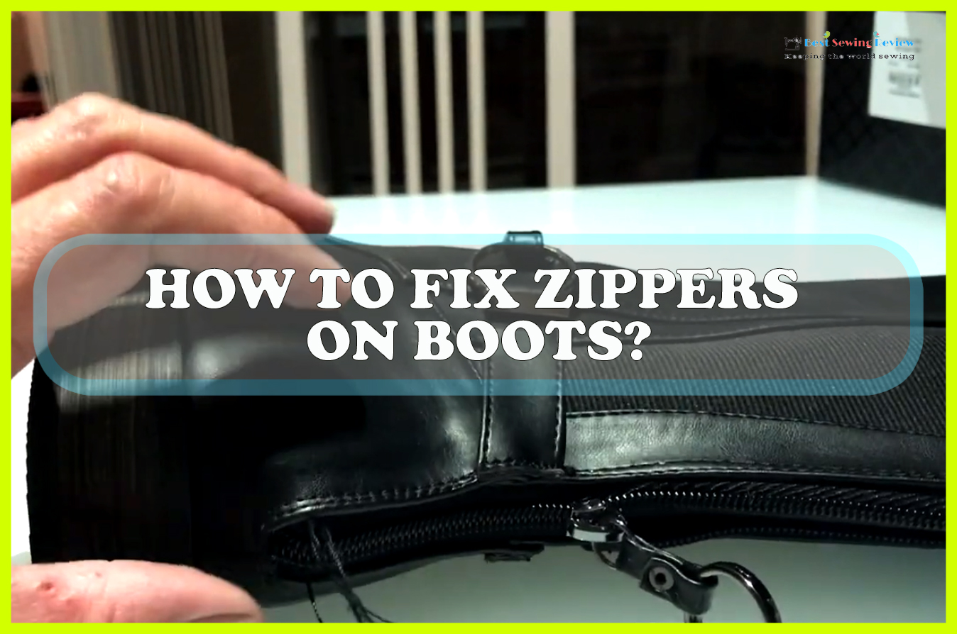 How to Fix Zippers on Boots? Sewing Team