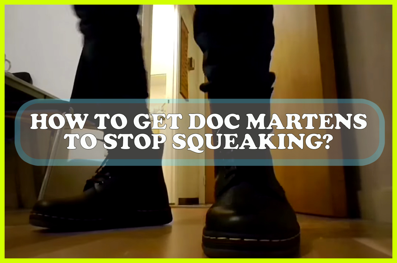 How to Get Doc Martens to Stop Squeaking? - Sewing Team