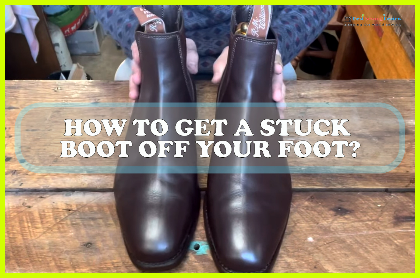 How to Get a Stuck Boot off Your Foot? - Sewing Team
