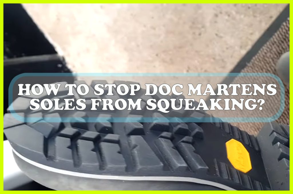 How to Stop Doc Martens Soles from Squeaking