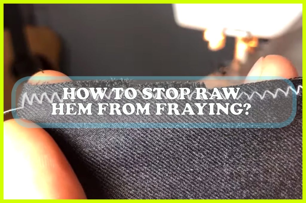 How to Stop Raw Hem from Fraying