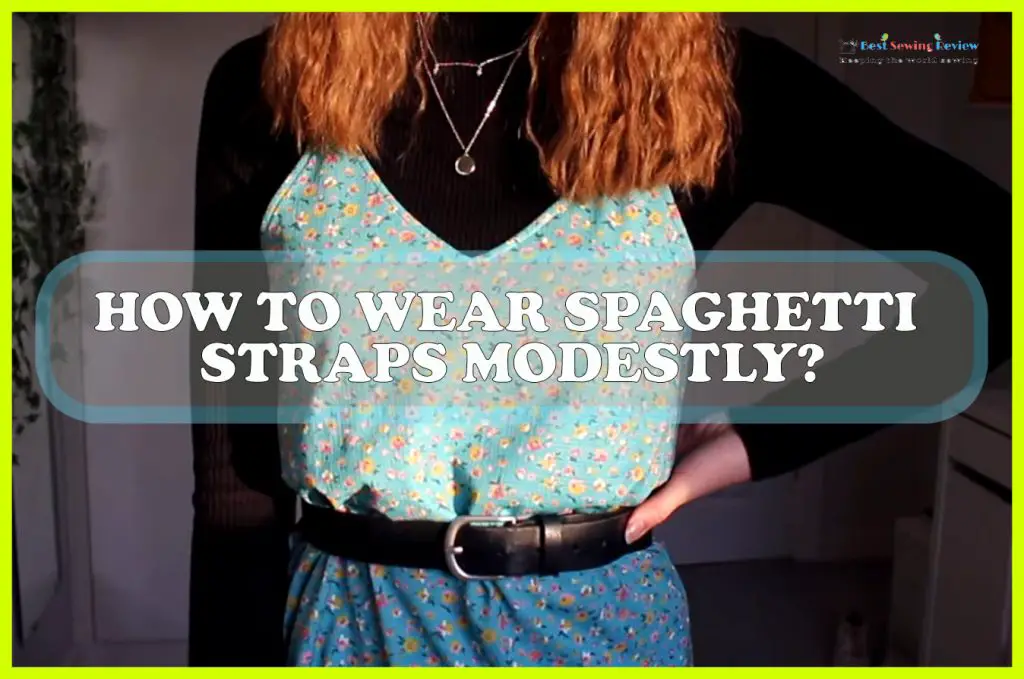 how-to-wear-spaghetti-straps-modestly-4-easy-steps