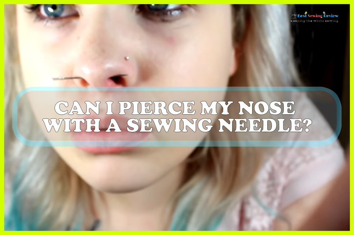 Can I Pierce My Nose With A Sewing Needle Sewing Team Can I Pierce My Nose With A Sewing Needle Sewing Team