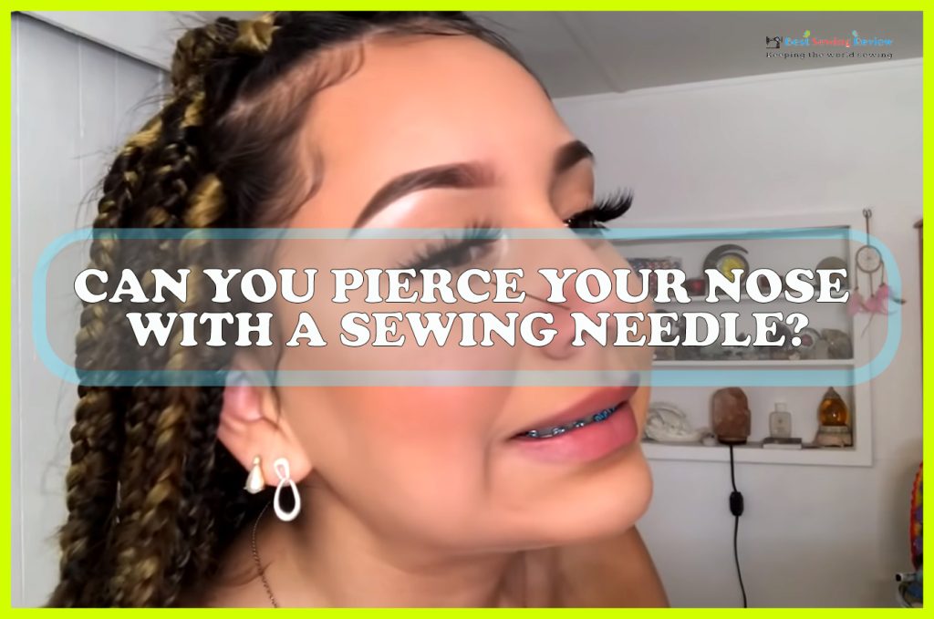 Can You Pierce Your Nose With a Sewing Needle Sewing Team