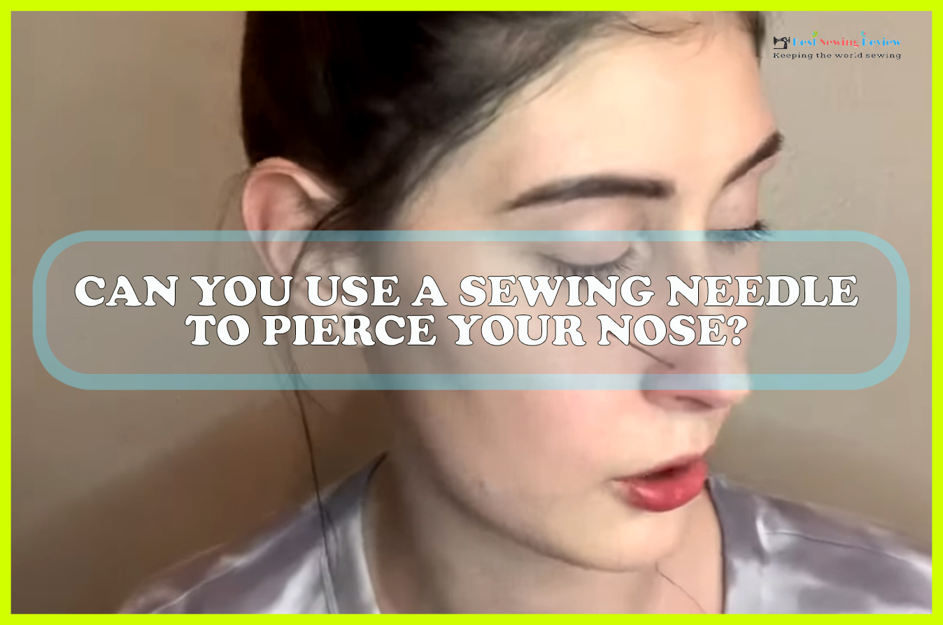 Can You Use A Sewing Needle To Pierce Your Nose Sewing Team Can You Use A Sewing Needle To Pierce Your Nose Sewing Team