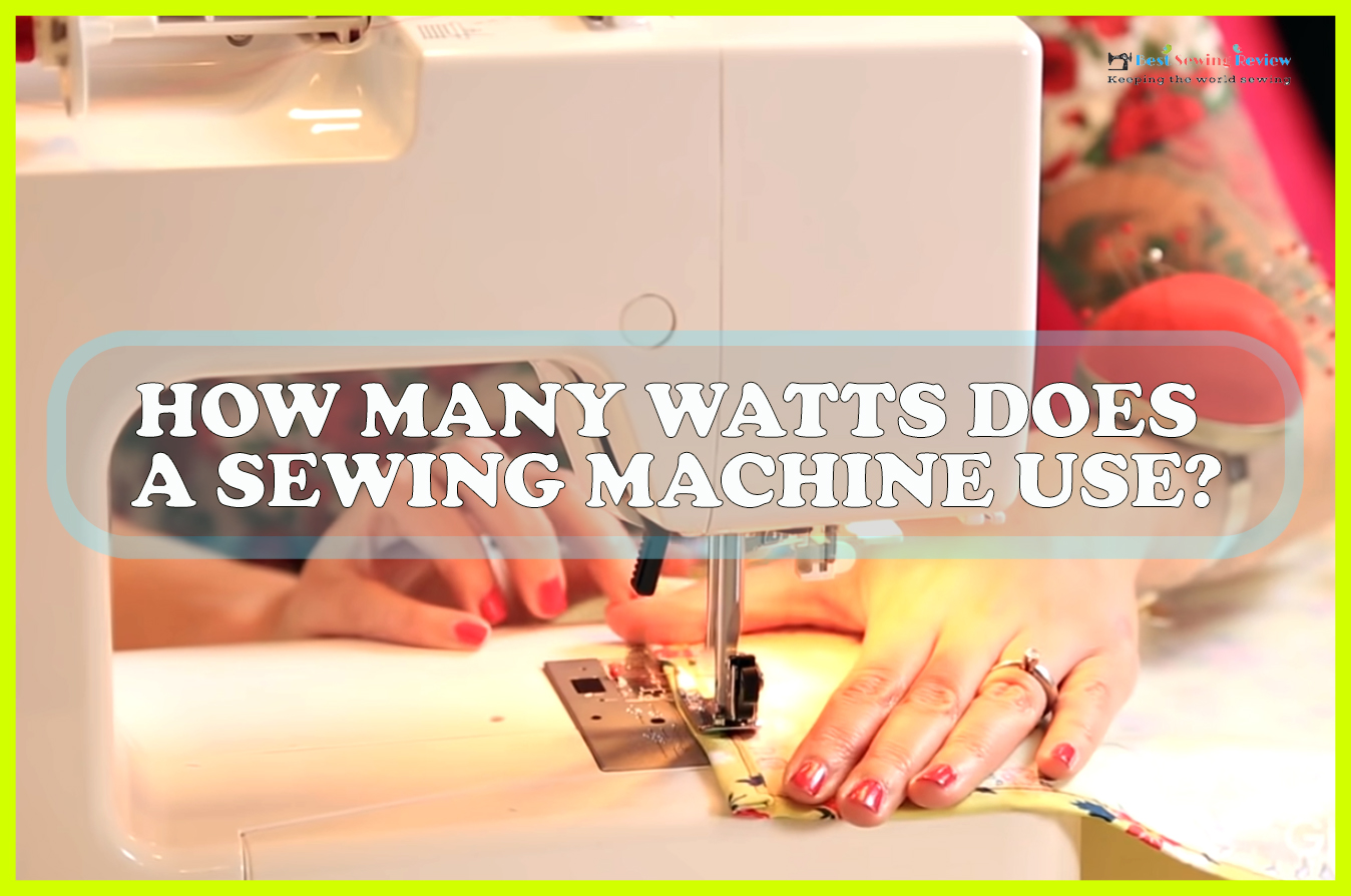 How Many Watts Does a Sewing Machine Use Sewing Team