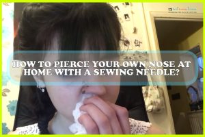 How To Pierce Your Own Nose At Home With A Sewing Needle Sewing Team How To Pierce Your Own Nose At Home With A Sewing Needle Sewing Team