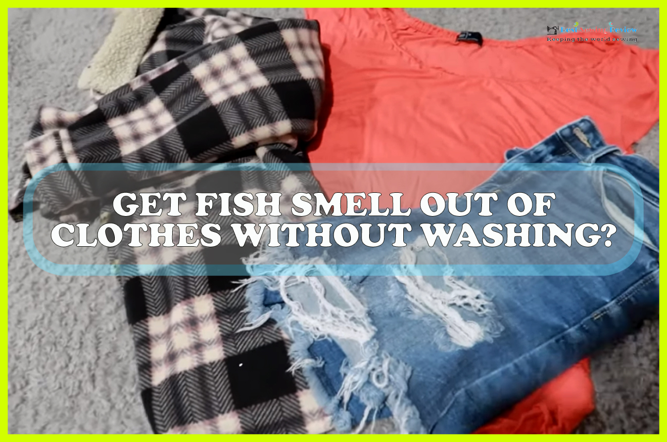 10-genius-hacks-get-fish-smell-out-of-clothes-without-washing-sewing